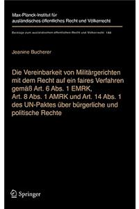 Vereinbarkeit Von Militärgerichten Mit Dem Recht Auf Ein Faires Verfahren Gemäß Art. 6 Abs. 1 Emrk, Art. 8 Abs. 1 Amrk Und Art. 14 Abs. 1 Des Un-Paktes Über Bürgerliche Und Politische Rechte