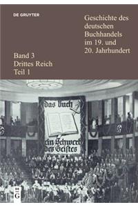 Geschichte Des Deutschen Buchhandels Im 19. Und 20. Jahrhundert. Band 3: Drittes Reich. Teil 1