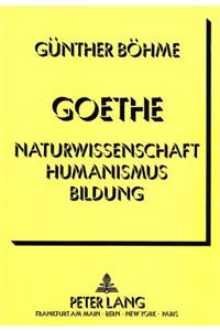 Goethe - Naturwissenschaft Humanismus Bildung