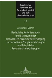 Rechtliche Anforderungen Und Strukturen Der Ambulanten Arzneimittelversorgung in Stationaeren Pflegeeinrichtungen Am Beispiel Der Psychopharmakatherapie