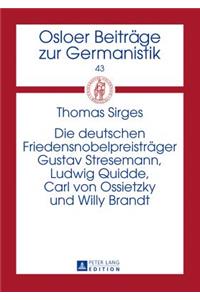 Die Deutschen Friedensnobelpreistraeger Gustav Stresemann, Ludwig Quidde, Carl Von Ossietzky Und Willy Brandt