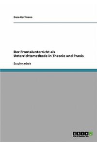 Der Frontalunterricht ALS Unterrichtsmethode. Theorie Und Praxis