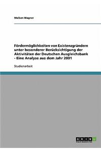 Fördermöglichkeiten von Existenzgründern unter besonderer Berücksichtigung der Aktivitäten der Deutschen Ausgleichsbank - Eine Analyse aus dem Jahr 2001