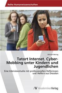 Tatort Internet. Cyber-Mobbing unter Kindern und Jugendlichen