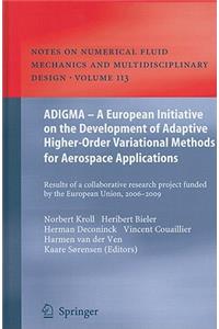 ADIGMA - A European Initiative on the Development of Adaptive Higher-Order Variational Methods for Aerospace Applications