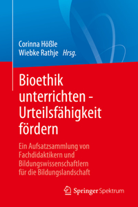 Bioethik Unterrichten - Urteilsfähigkeit Fördern