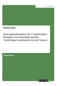 Sprachgesellschaften im 17. Jahrhundert. Rompler von Löwenhalt und die 'Aufrichtige Gesellschaft von der Tannen'