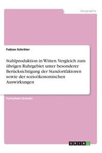 Stahlproduktion in Witten. Vergleich zum übrigen Ruhrgebiet unter besonderer Berücksichtigung der Standortfaktoren sowie der sozioökonomischen Auswirkungen