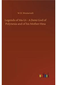 Legends of Ma-Ui - A Demi God of Polynesia and of his Mother Hina