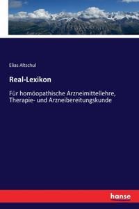 Real-Lexikon: Für homöopathische Arzneimittellehre, Therapie- und Arzneibereitungskunde