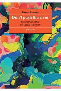 Don't push the river