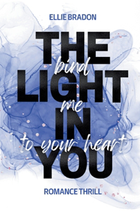THE LIGHT IN YOU - Bind Me To Your Heart