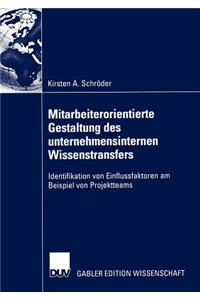 Mitarbeiterorientierte Gestaltung Des Unternehmensinternen Wissenstransfers