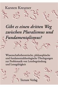 Gibt es einen dritten Weg zwischen Pluralismus und Fundamentalismus?