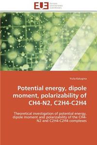 Potential energy, dipole moment, polarizability of ch4-n2, c2h4-c2h4