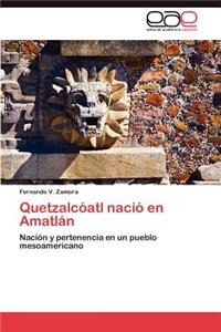 Quetzalcóatl nació en Amatlán