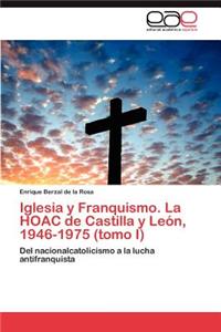 Iglesia y Franquismo. La HOAC de Castilla y León, 1946-1975 (tomo I)