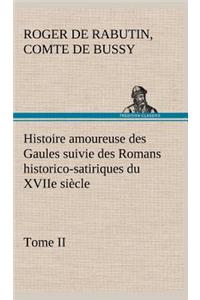 Histoire amoureuse des Gaules suivie des Romans historico-satiriques du XVIIe siècle, Tome II