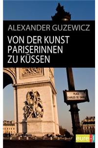 Von Der Kunst Pariserinnen Zu K Ssen