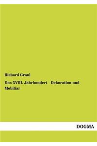 Das XVIII. Jahrhundert - Dekoration und Mobiliar