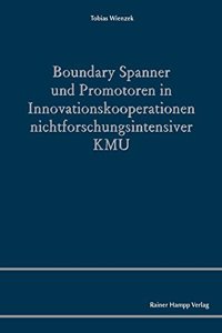 Boundary Spanner Und Promotoren in Innovationskooperationen Nichtforschungsintensiver Kmu