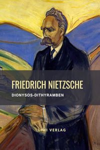 Friedrich Nietzsche: Dionysos-Dithyramben. Vollstandige Neuausgabe
