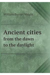 Ancient cities from the dawn to the daylight