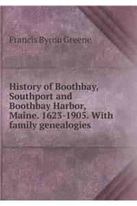 History of Boothbay, Southport and Boothbay Harbor, Maine. 1623-1905. with Family Genealogies