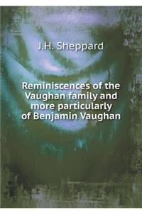 Reminiscences of the Vaughan Family and More Particularly of Benjamin Vaughan