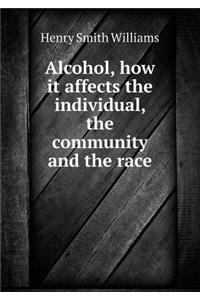Alcohol, How It Affects the Individual, the Community and the Race