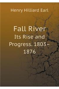 Fall River Its Rise and Progress. 1803-1876