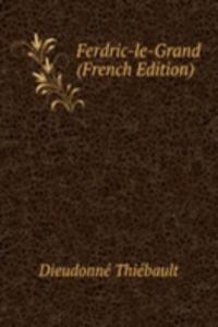 Ferdric-le-Grand (French Edition)