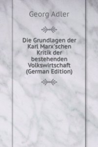 Die Grundlagen der Karl Marx'schen Kritik der bestehenden Volkswirtschaft (German Edition)