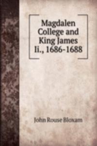 Magdalen College and King James Ii., 1686-1688