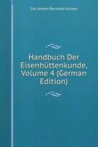 Handbuch Der Eisenhuttenkunde, Volume 4 (German Edition)