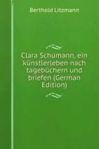 Clara Schumann, ein kunstlerleben nach tagebuchern und briefen