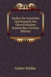 Studien Zur Geschichte Und Dogmatik Des Osterreichischen Staatsrechtes (German Edition)
