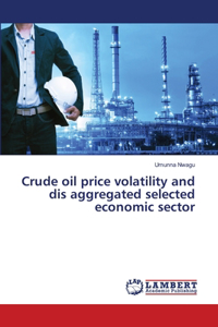 Crude oil price volatility and dis aggregated selected economic sector