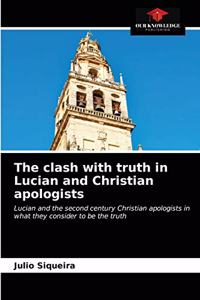 The clash with truth in Lucian and Christian apologists