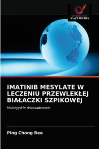 Imatinib Mesylate W Leczeniu Przewleklej Bialaczki Szpikowej