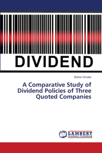A Comparative Study of Dividend Policies of Three Quoted Companies