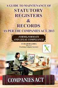 A GUIDE TO MAINTENANCE OF STATUTORY REGISTERS & RECORDS AS PER THE COMPANIES ACT, 2013