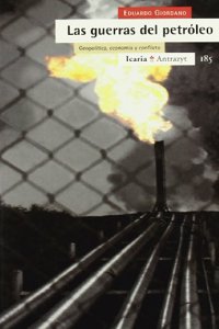 Las guerras del petroleo : geopolitica, economia y conflicto