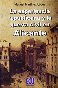 La Experiencia Republicana y la Guerra Civil en Alicante