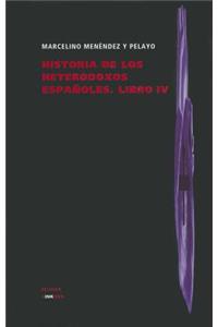 Historia de Los Heterodoxos Espanoles. Libro IV