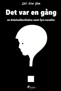 Det var en gång: en kriminalberättelse samt fyra noveller