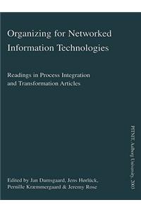 Organizing for Networked Information Technologies: Readings in Process Integration and Transformation Articles