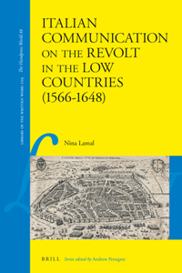 Italian Communication on the Revolt in the Low Countries (1566-1648)