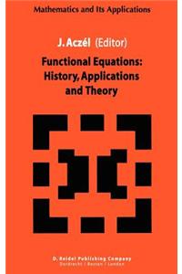 Functional Equations: History, Applications and Theory