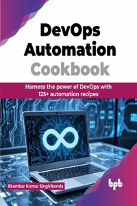 DevOps Automation Cookbook: Harness the power of DevOps with 125+ automation recipes (English Edition)